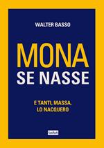 Mona se nasse. E tanti, massa, lo nacquero