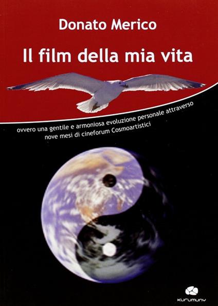 Il film della mia vita. Ovvero una gentile e armoniosa evoluzione personale attraverso nove mesi di cineforum cosmoartistici - Donato Merico - copertina