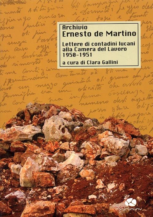 Archivio De Martino. Lettere di contadini lucani alla Camera del Lavoro (1950-1951) - copertina
