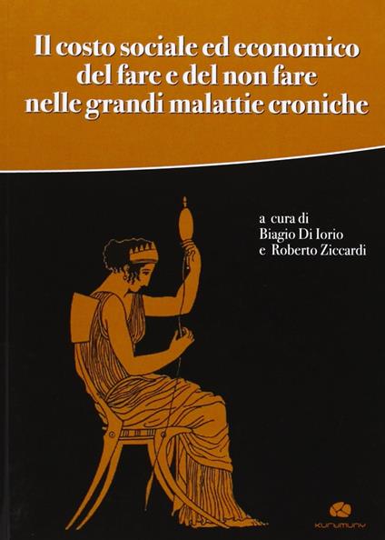 Il costo sociale ed economico del fare e del non fare nelle grandi malattie croniche - copertina