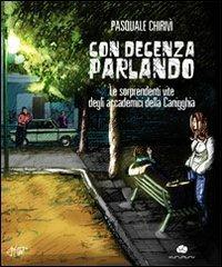 Con decenza parlando. Le sorprendenti vite degli accademici della Canigghia - Pasquale Chirivì - copertina