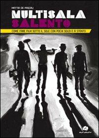 Multisala Salento. Come fare film sotto il sole con pochi soldi e a stento - Mattia Pascali - copertina