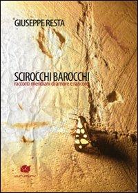 Scirocchi barocchi. Racconti meridiani di amore e rancore - Giuseppe Resta - copertina