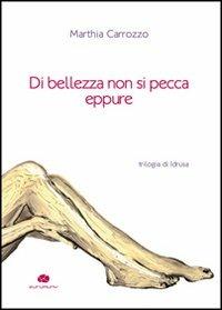 Di bellezza non si pecca eppure. Trilogia di Idrusa - Marthia Carrozzo - copertina