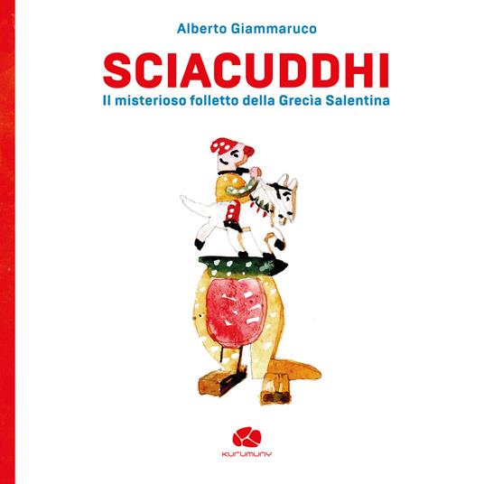 Sciacuddhi. Il misterioso folletto della Grecìa Salentina - Alberto Giammaruco - copertina