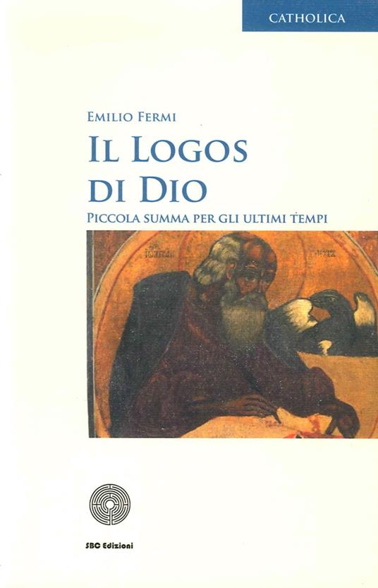 Il logos di Dio. Piccola summa per gli altri tempi - Emilio Fermi - copertina