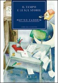 Il tempo e le sue storie - Matteo Cadorin - copertina