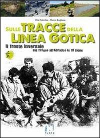 Sulle tracce della Linea Gotica. Dal Tirreno all'Adriatico in 18 tappe - Vito Paticchia,Marco Boglione - copertina