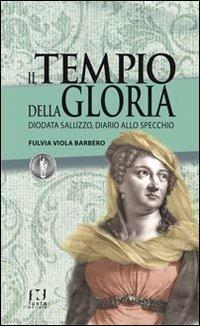 Il tempio della gloria. Diodata Saluzzo, diario allo specchio - Fulvia Viola Barbero - copertina