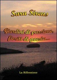 Giardini di passione, fioriti di poesia... - Sara Sireus - copertina