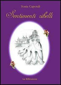 Sentimenti ribelli - Sonia Caporali - copertina