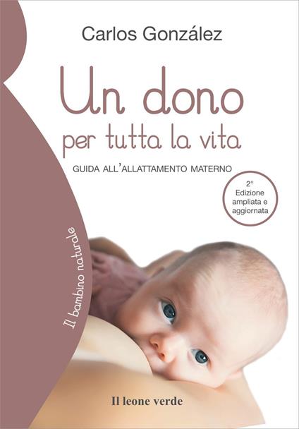 Un dono per tutta la vita. Guida all'allattamento materno. Ediz. ampliata - Carlos González - copertina