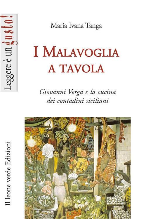 I Malavoglia a tavola. Giovanni Verga e la cucina dei contadini siciliani - Maria Ivana Tanga - copertina