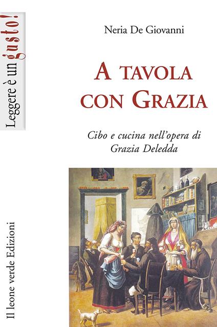 A tavola con Grazia. Cibo e cucina nell'opera di Grazia Deledda - Neria De Giovanni - copertina
