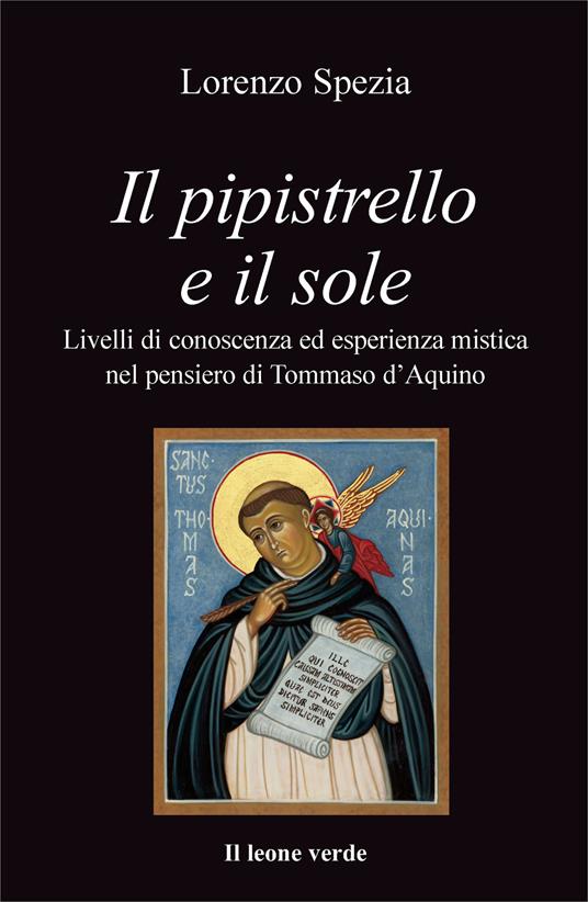 Il pipistrello e il sole. Livelli di conoscenza ed esperienza mistica nel pensiero di Tommaso d'Aquino - Lorenzo Spezia - copertina