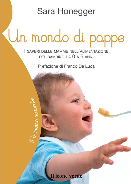 Un mondo di pappe. I saperi delle mamme nell'alimentazione del bambino da 0 a 6 anni - Sara Honegger - copertina