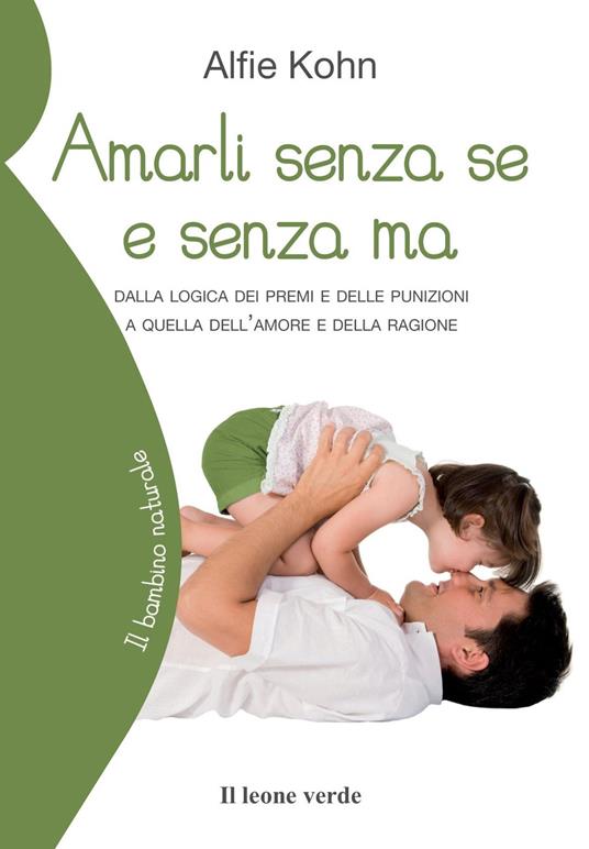 Amarli senza se e senza ma. Dalla logica dei premi e delle punizioni a quella dell'amore e della ragione - Alfie Kohn - copertina