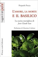 L' amore, la morte e il basilico. La cucina marsigliese di Jean-Claude Izzo