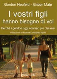 I vostri figli hanno bisogno di voi. Perché i genitori oggi contano più che mai