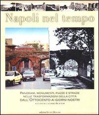 Napoli nel tempo. Panorami, monumenti, piazze e strade nelle trasformazioni della città dall'Ottocento ai giorni nostri - copertina