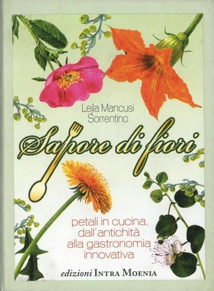 Sapore di fiori. Petali in cucina, dall'antichità alla gastronomia innovativa - Lejla Mancusi Sorrentino - copertina