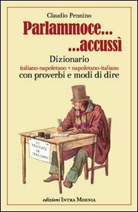 Parlammoce accussì. Dizionario italiano-napoletano, napoletano-italiano - Claudio Pennino - copertina