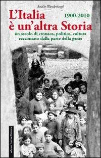 L' Italia è un'altra storia. Un secolo di cronaca, politica, cultura raccontati da parte della gente - Attilio Wanderlingh - copertina
