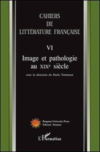 Cahiers de littérature française. Vol. 6: Image et pathologie au XIX siècle. - copertina
