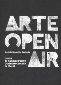 Arte Open Air. Guida ai parchi d'arte contemporanea in Italia - Matilde Marzotto Caotorta - copertina