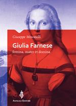 Giulia Farnese. Femina, mater et domina