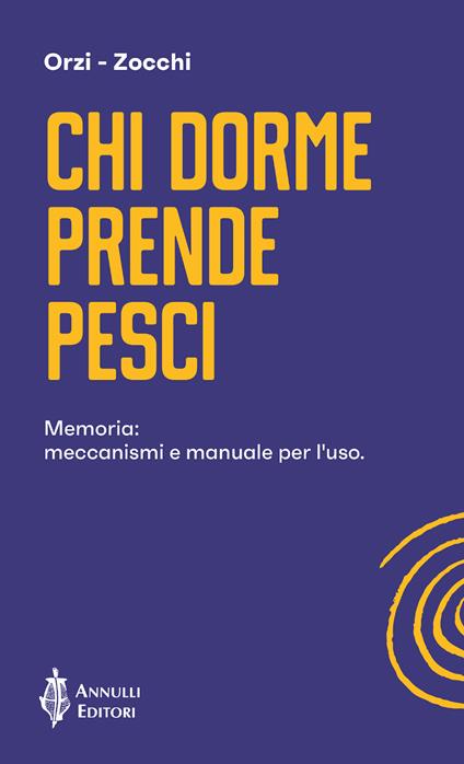 Chi dorme prende pesci. Memoria: meccanismi e manuale per l'uso - Francesco Orzi,Alessandro Zocchi - copertina