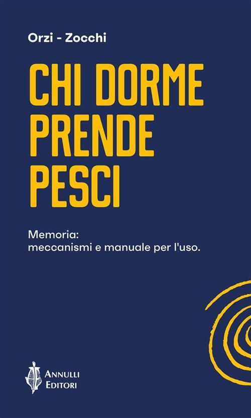Chi dorme prende pesci. Memoria: meccanismi e manuale per l'uso - Francesco Orzi,Alessandro Zocchi - ebook