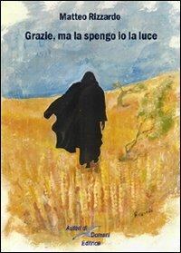 Grazie, ma la spengo io la luce - Matteo Rizzardo - copertina