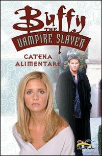 Catena alimentare. Buffy. The vampire slayer - Christopher Golden,Doug Petrie,Ryan Sook - copertina