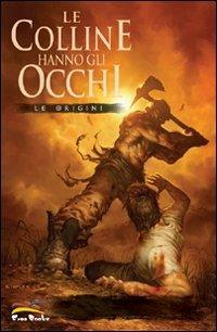 Le origini. Le colline hanno gli occhi - Jimmy Palmiotti,Justin Gray,John Higgins - copertina