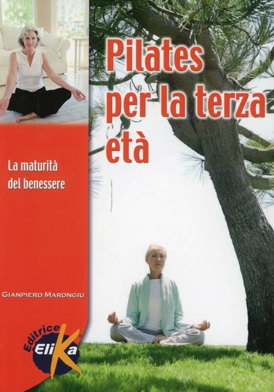 Pilates nella terza età. La maturità del benessere - Giampiero Marongiu - copertina