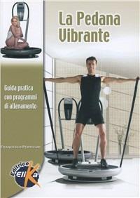 La pedana vibrante. Guida pratica con programmi di allenamento - Francesco Perticari - copertina