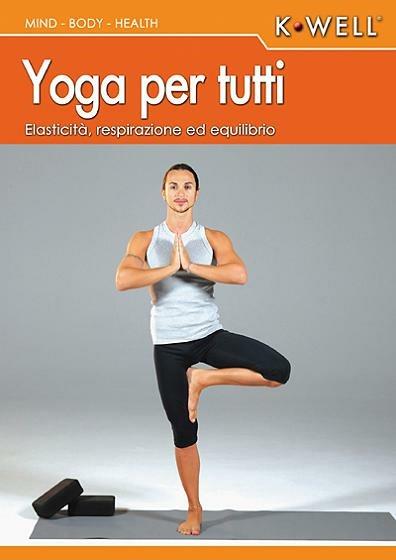 Yoga per tutti. Elasticità, respirazione ed equilibrio. Con DVD - Donato De Bartolomeo - copertina