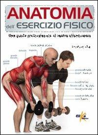 Anatomia dell'esercizio fisico. Una guida professionale al vostro allenamento - Pat Manocchia - copertina