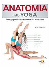 Anatomia dello yoga. Consigli per la corretta esecuzione delle asana - Abby Ellsworth - copertina