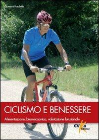 Ciclismo e benessere. Alimentazione, biomeccanica, valutazione funzionale - Giovanni Posabella - copertina