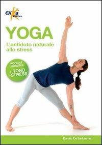 Yoga. L'antidoto naturale allo stress - Donato De Bartolomeo - copertina
