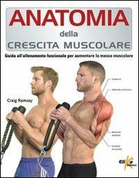 Anatomia della crescita muscolare. Guida all'allenamento funzionale per aumentare la massa muscolare - Craig Ramsay - copertina