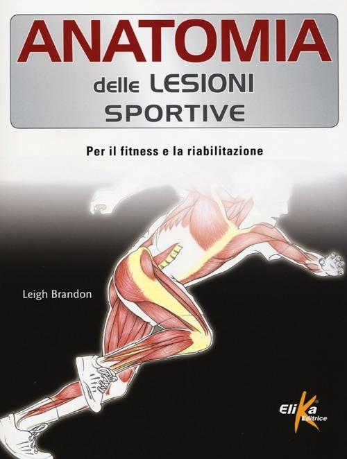 Anatomia delle lesioni sportive. Per il fitness e la riabilitazione - Brandon Leigh - copertina