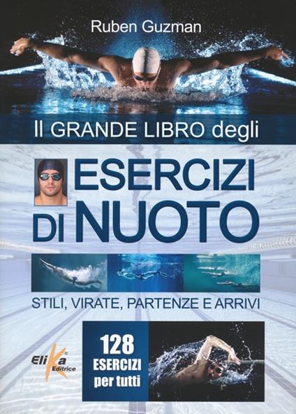 Esercizi di nuoto. Stili, virate, partenze e arrivi. 128 esercizi per tutti - Ruben J. Guzman - copertina
