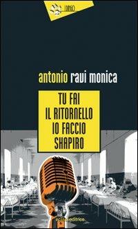 Tu fai il ritornello, io faccio Shapiro - Antonio Ravi Monica - copertina