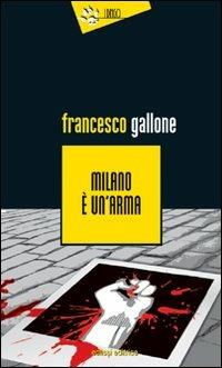 Milano è un'arma - Francesco Gallone - copertina