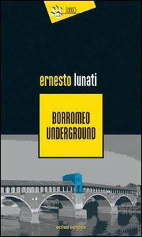 Borromeo underground - Ernesto Lunati - copertina