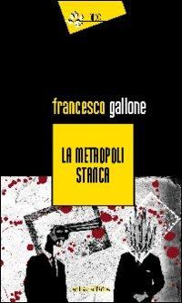 La metropoli stanca - Francesco Gallone - copertina