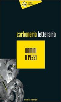 Uomini a pezzi - Carboneria letteraria - copertina